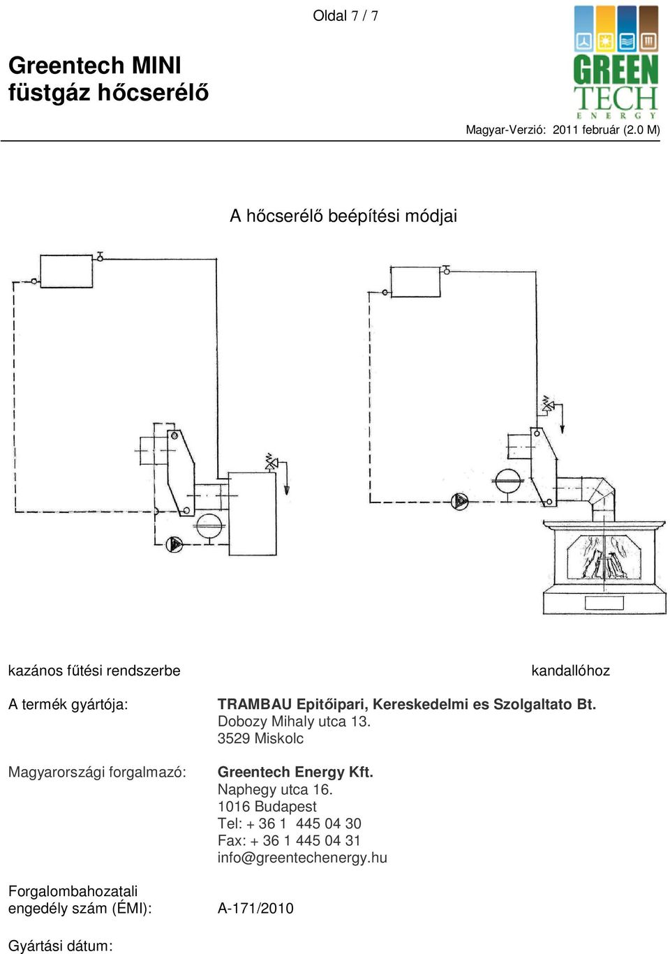 Szolgaltato Bt. Dobozy Mihaly utca 13. 3529 Miskolc Greentech Energy Kft. Naphegy utca 16.