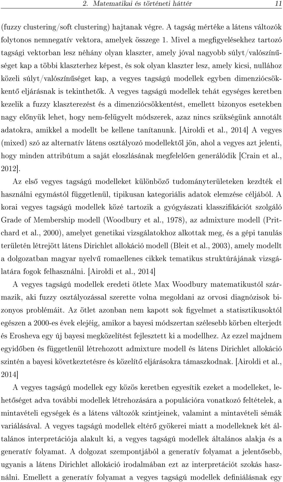 nullához közeli súlyt/valószín séget kap, a vegyes tagságú modellek egyben dimenziócsökkent eljárásnak is tekinthet k.