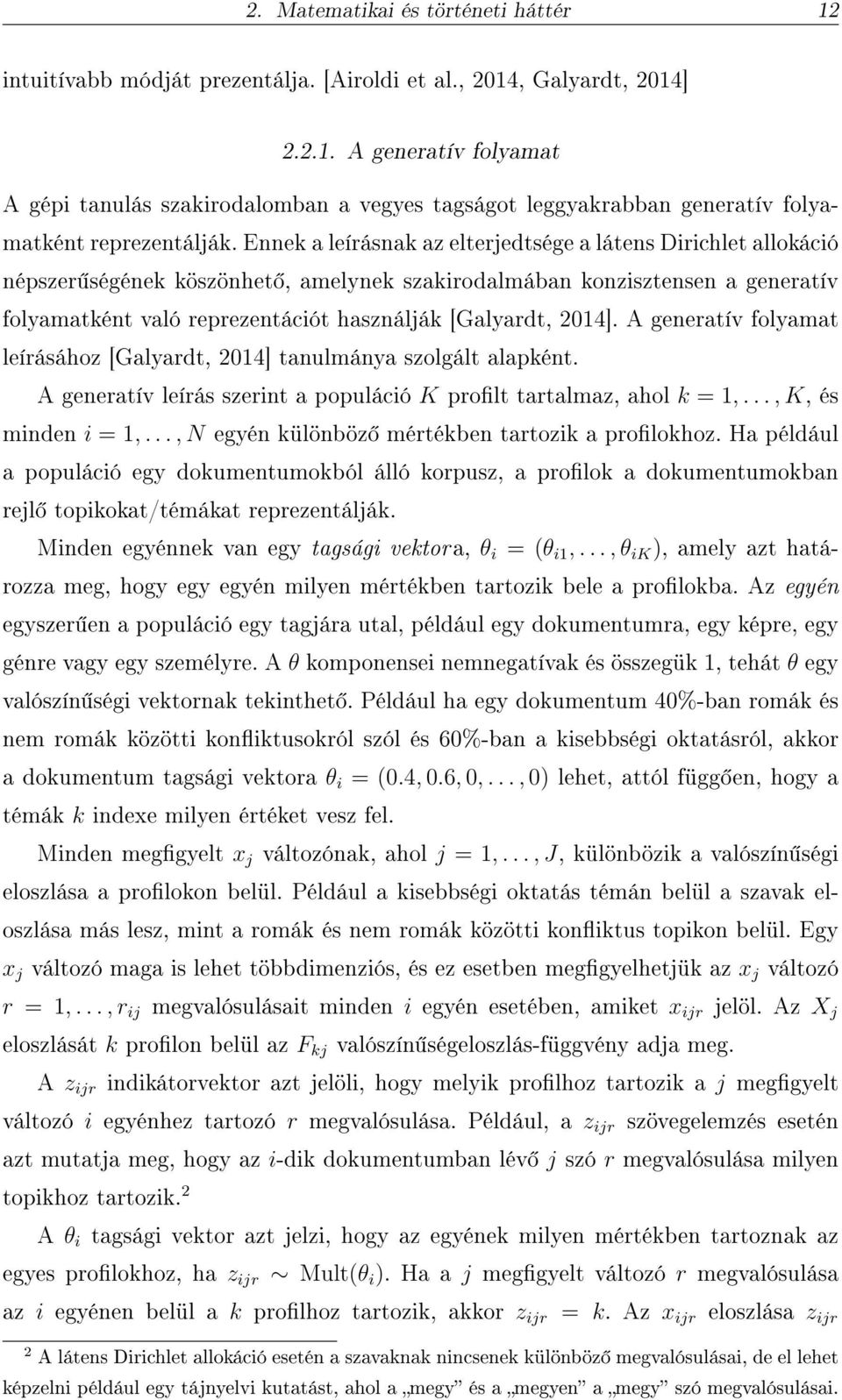 2014]. A generatív folyamat leírásához [Galyardt, 2014] tanulmánya szolgált alapként. A generatív leírás szerint a populáció K prolt tartalmaz, ahol k = 1,..., K, és minden i = 1,.