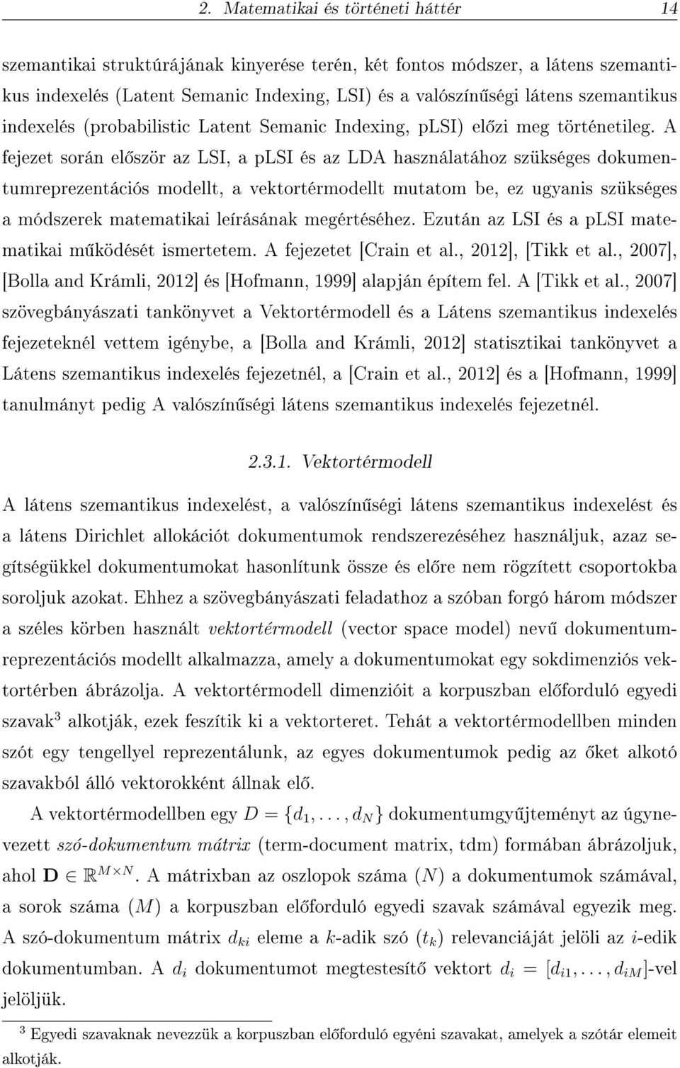 A fejezet során el ször az LSI, a plsi és az LDA használatához szükséges dokumentumreprezentációs modellt, a vektortérmodellt mutatom be, ez ugyanis szükséges a módszerek matematikai leírásának