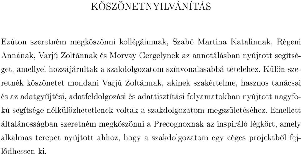 Külön szeretnék köszönetet mondani Varjú Zoltánnak, akinek szakértelme, hasznos tanácsai és az adatgy jtési, adatfeldolgozási és adattisztítási folyamatokban nyújtott