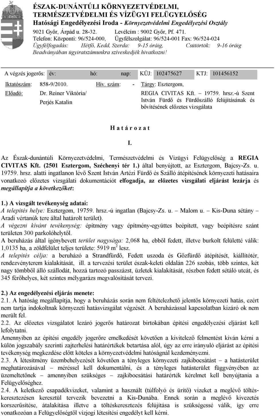 hivatkozni! A végzés jogerős: év: hó: nap: KÜJ: 102475627 KTJ: 101456152 Iktatószám: Előadó: 858-9/2010. Dr. Reiner Viktória/ Perjés Katalin Hiv. szám: - Tárgy: Esztergom, REGIA CIVITAS Kft. 19759.