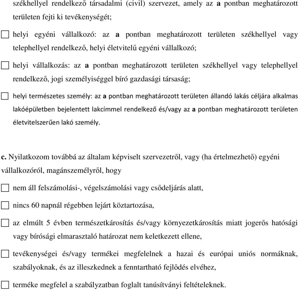 társaság; helyi természetes személy: az a pontban meghatározott területen állandó lakás céljára alkalmas lakóépületben bejelentett lakcímmel rendelkező és/vagy az a pontban meghatározott területen