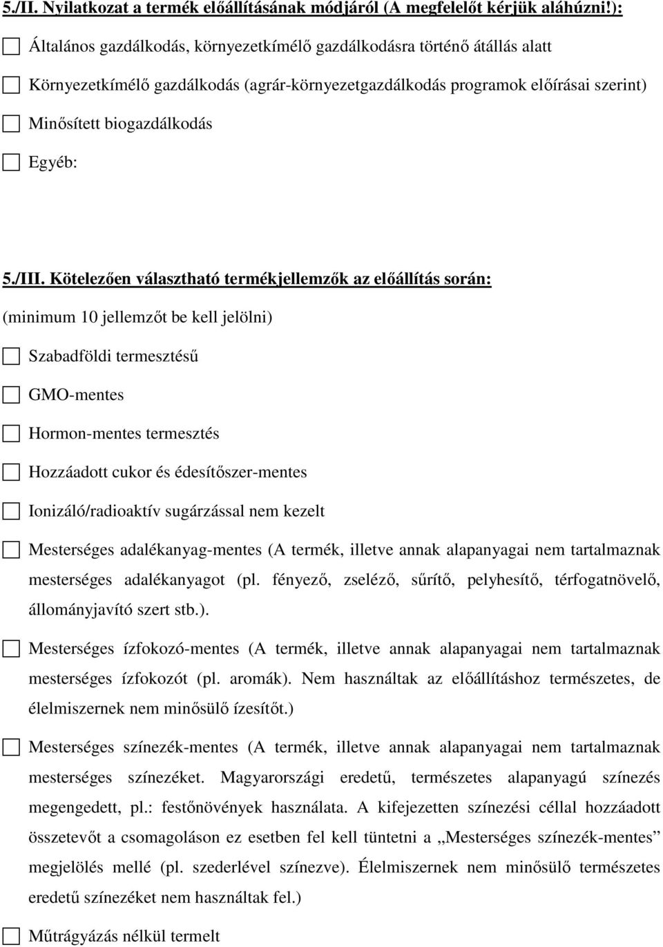 /III. Kötelezően választható termékjellemzők az előállítás során: (minimum 10 jellemzőt be kell jelölni) Szabadföldi termesztésű GMO-mentes Hormon-mentes termesztés Hozzáadott cukor és