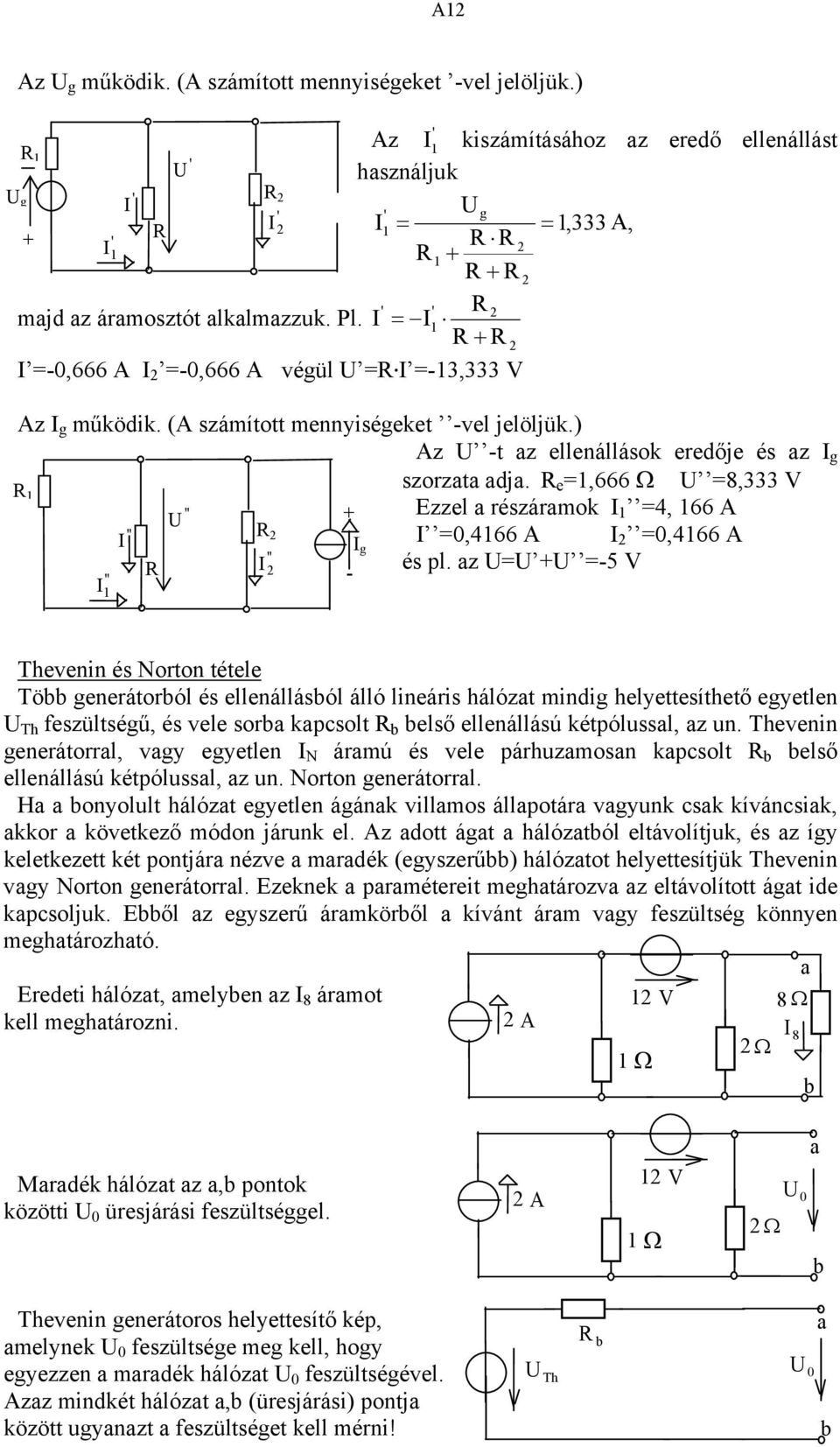 e =,666 Ω =8,333 V '' + Ezzel a részáramok =4, 66 A '' g =0,466 A =0,466 A '' és pl.