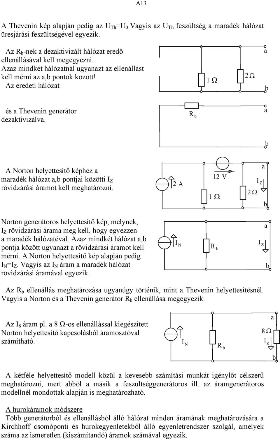 a A Norton helyettesítő képhez a maradék hálózat a, pontjai közötti Z rövidzárási áramot kell meghatározni.