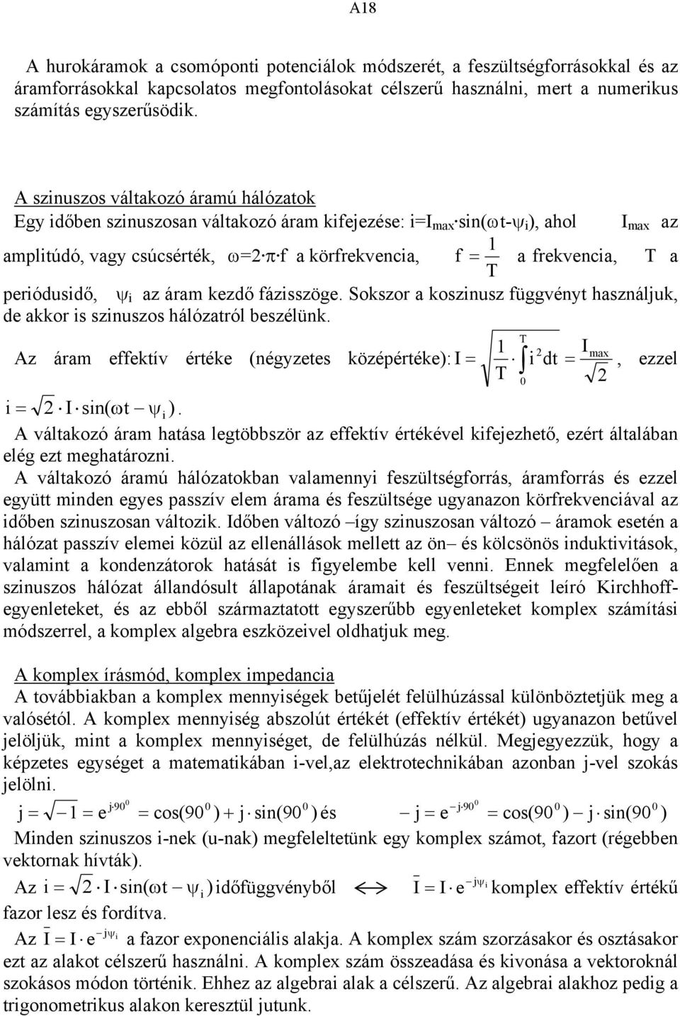 f a körfrekvencia, f = a frekvencia, T a T periódusidő, ψ i az áram kezdő fázisszöge. Sokszor a koszinusz függvényt használjuk, de akkor is szinuszos hálózatról eszélünk.