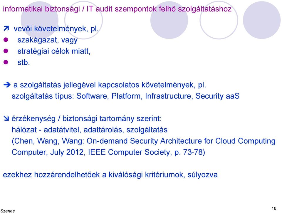 szolgáltatás típus: Software, Platform, Infrastructure, Security aas érzékenység / biztonsági tartomány szerint: hálózat - adatátvitel,