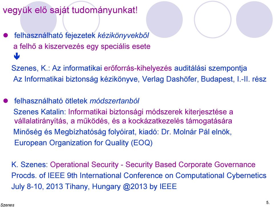rész felhasználható ötletek módszertanból Katalin: Informatikai biztonsági módszerek kiterjesztése a vállalatirányítás, a működés, és a kockázatkezelés támogatására Minőség és