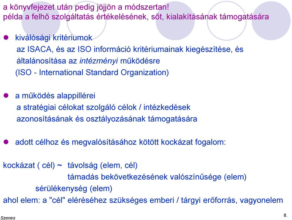 általánosítása az intézményi működésre (ISO - International Standard Organization) a működés alappillérei a stratégiai célokat szolgáló célok / intézkedések