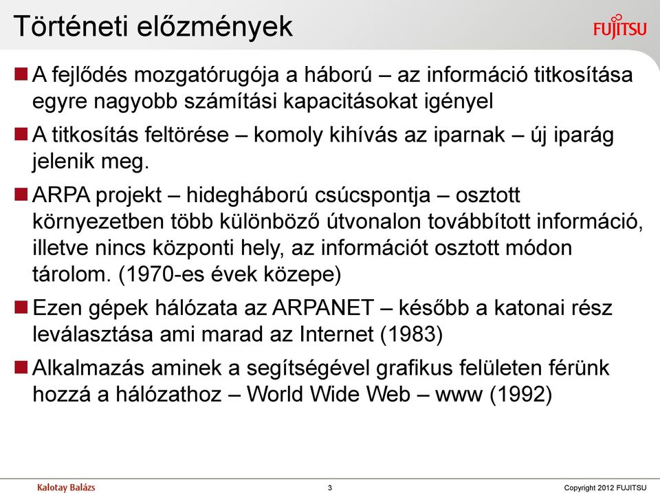 ARPA projekt hidegháború csúcspontja osztott környezetben több különböző útvonalon továbbított információ, illetve nincs központi hely, az információt