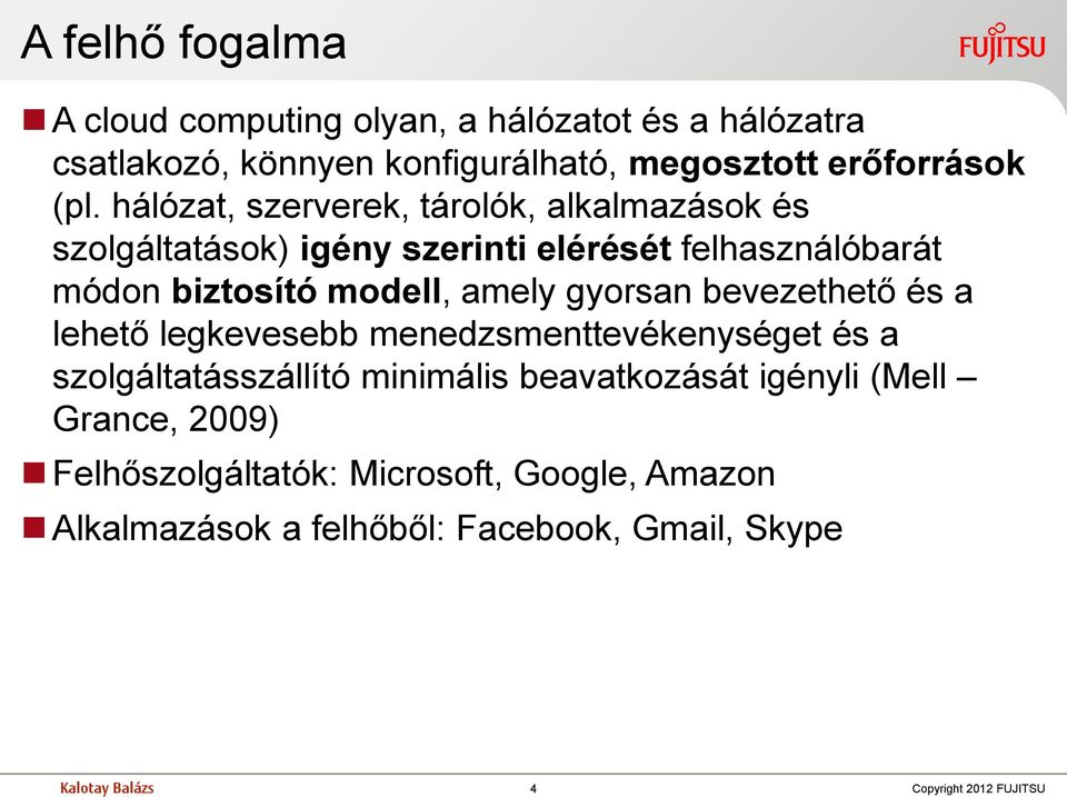 gyorsan bevezethető és a lehető legkevesebb menedzsmenttevékenységet és a szolgáltatásszállító minimális beavatkozását igényli