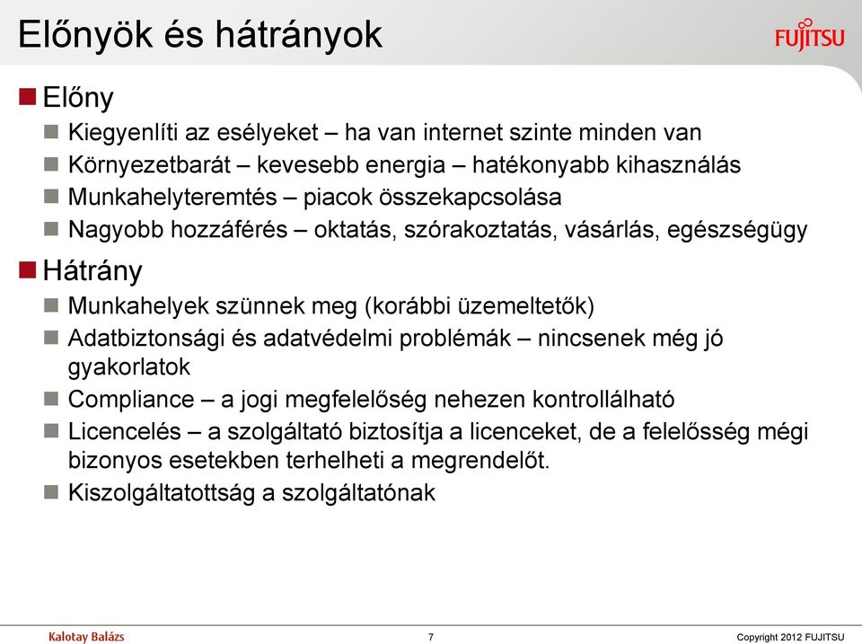 üzemeltetők) Adatbiztonsági és adatvédelmi problémák nincsenek még jó gyakorlatok Compliance a jogi megfelelőség nehezen kontrollálható Licencelés a