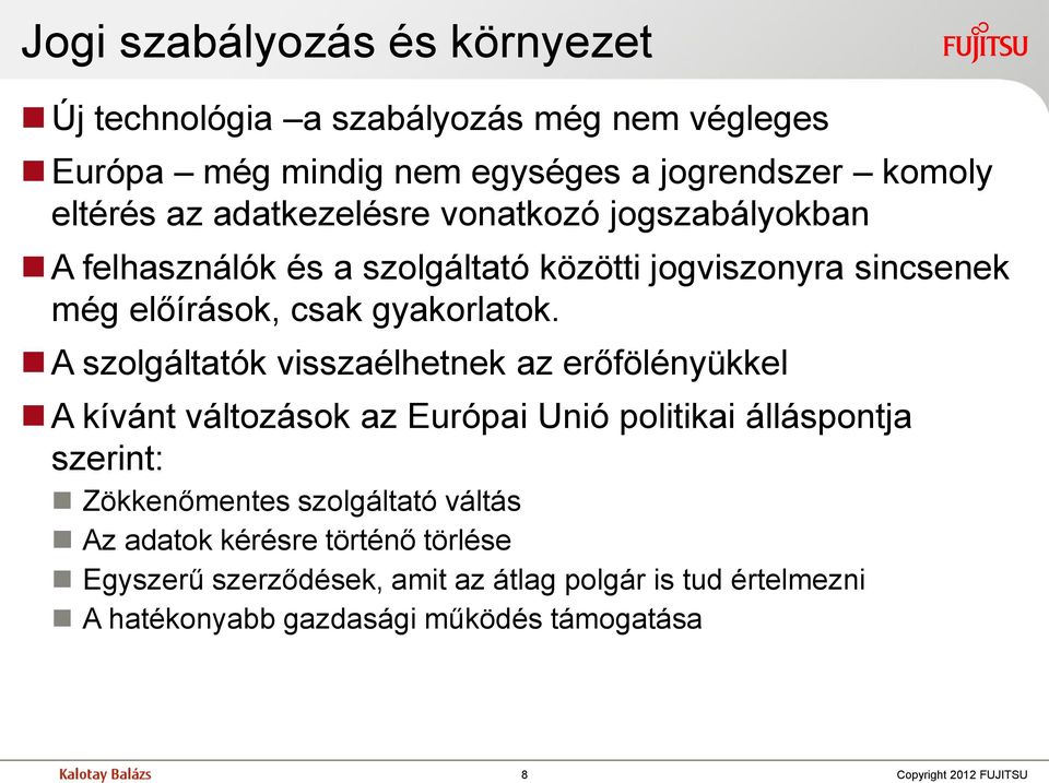 A szolgáltatók visszaélhetnek az erőfölényükkel A kívánt változások az Európai Unió politikai álláspontja szerint: Zökkenőmentes szolgáltató