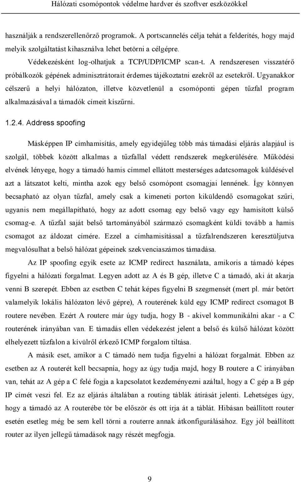 Ugyanakkor célszerű a helyi hálózaton, illetve közvetlenül a csomóponti gépen tűzfal program alkalmazásával a támadók címeit kiszűrni. 1.2.4.