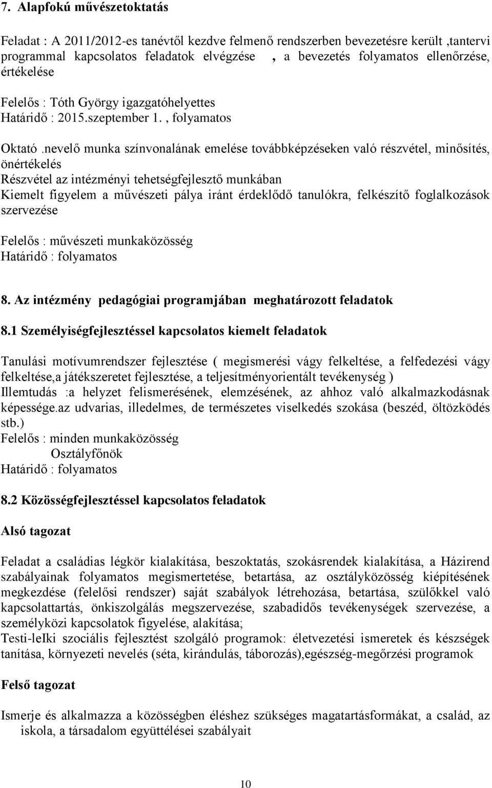 nevelő munka színvonalának emelése továbbképzéseken való részvétel, minősítés, önértékelés Részvétel az intézményi tehetségfejlesztő munkában Kiemelt figyelem a művészeti pálya iránt érdeklődő