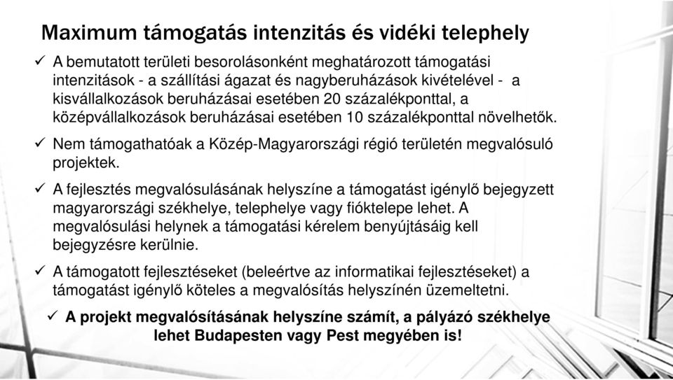 A fejlesztés megvalósulásának helyszíne a támogatást igénylő bejegyzett magyarországi székhelye, telephelye vagy fióktelepe lehet.