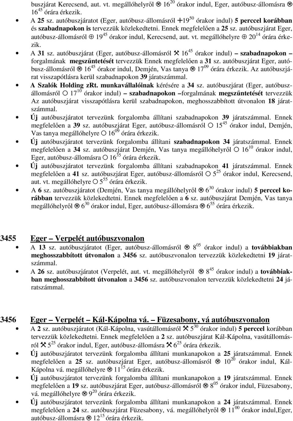 autóbuszjárat Eger, autóbusz-állomásról 19 45 órakor indul, Kerecsend, aut. vt. megállóhelyre 20 14 órára érkezik. A 31 sz.