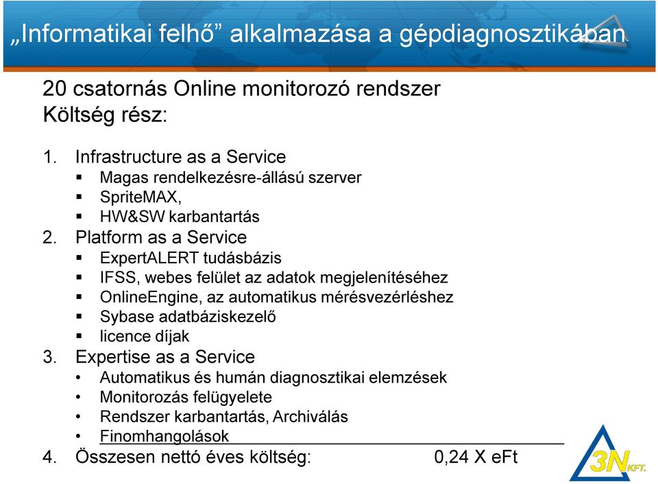 Platform as a Service ExpertALERT tudásbázis IFSS, webes felület az adatok megjelenítéséhez OnlineEngine, az automatikus mérésvezérléshez