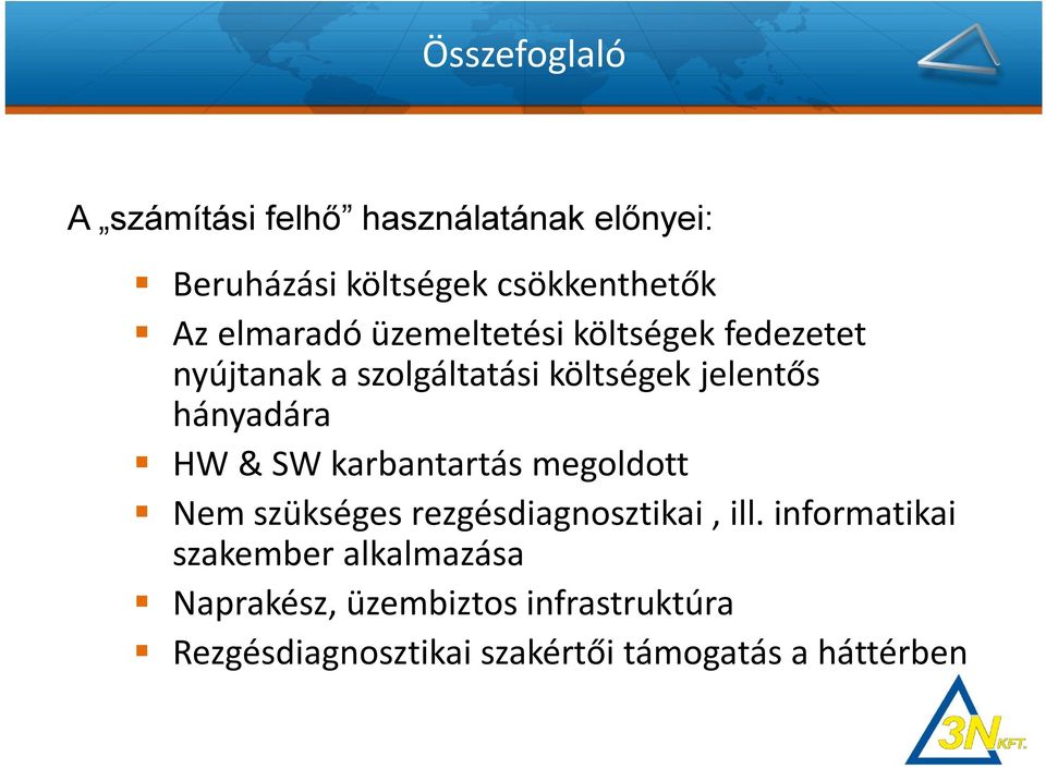 hányadára HW & SW karbantartás megoldott Nem szükséges rezgésdiagnosztikai, ill.