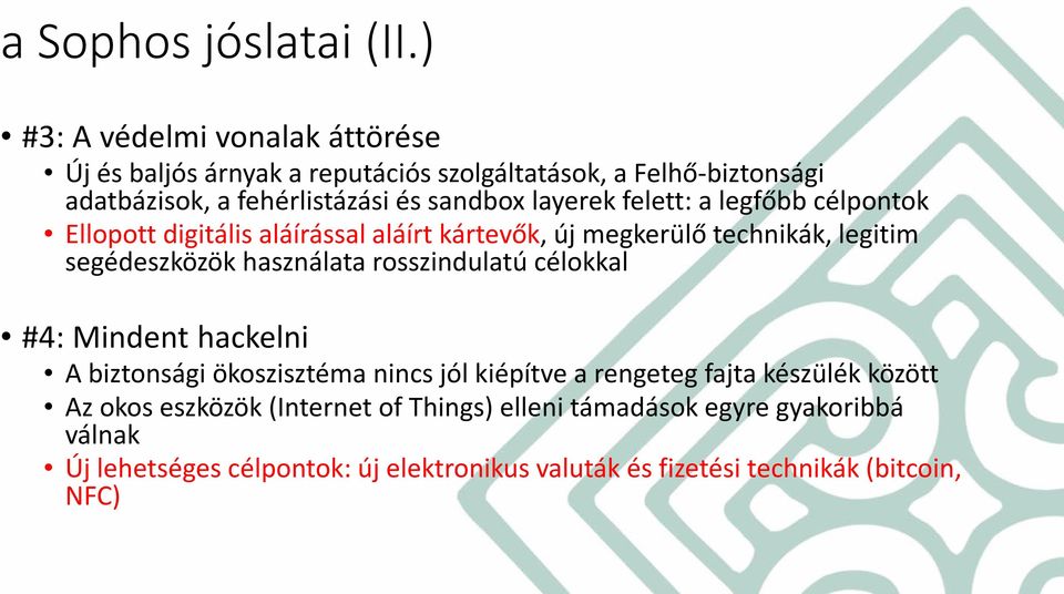 layerek felett: a legfőbb célpontok Ellopott digitális aláírással aláírt kártevők, új megkerülő technikák, legitim segédeszközök használata