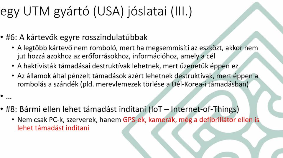 erőforrásokhoz, információhoz, amely a cél A haktivisták támadásai destruktívak lehetnek, mert üzenetük éppen ez Az államok által pénzelt támadások