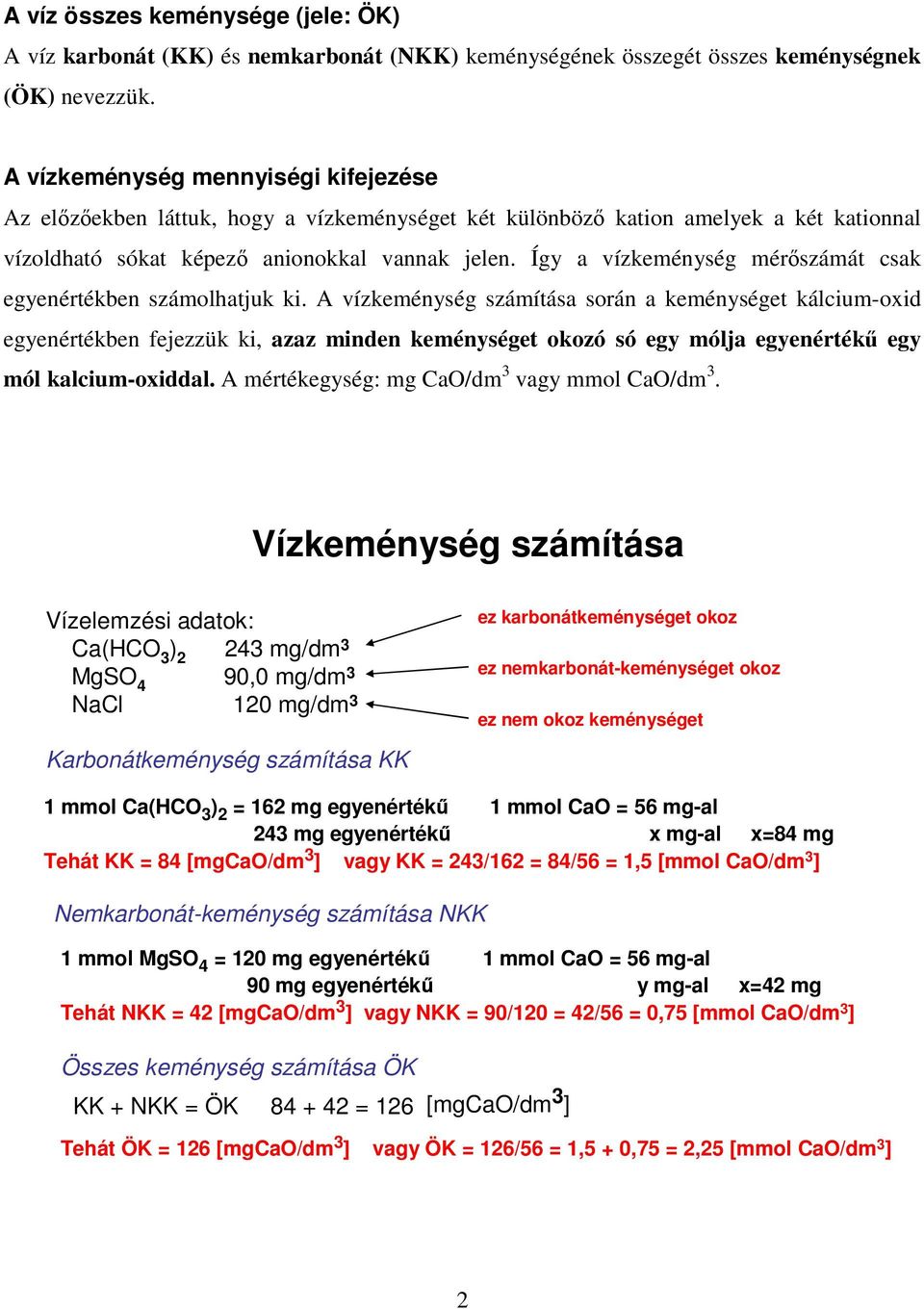 Így a vízkeménység mérőszámát csak egyenértékben számolhatjuk ki.