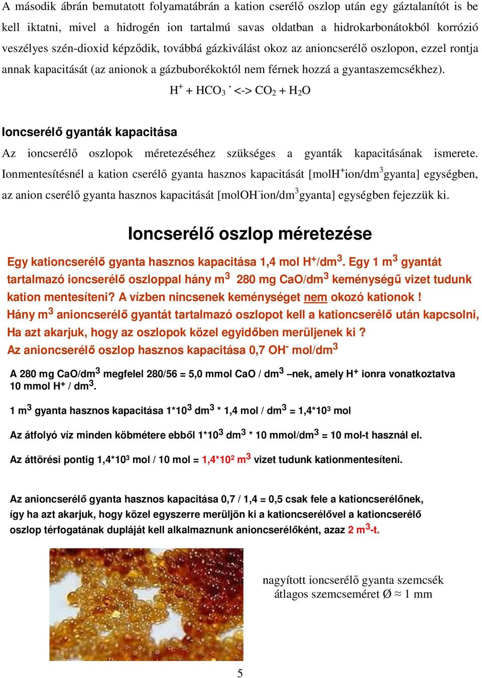 H + + HCO - 3 <-> CO 2 + H 2 O Ioncserélő gyanták kapacitása Az ioncserélő oszlopok méretezéséhez szükséges a gyanták kapacitásának ismerete.