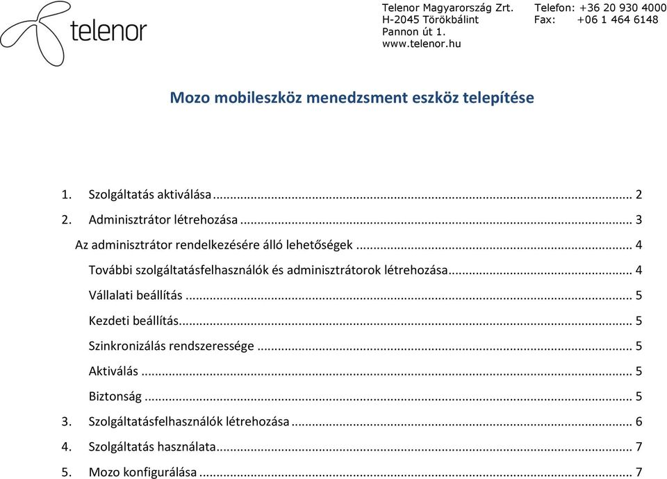 .. 4 További szolgáltatásfelhasználók és adminisztrátorok létrehozása... 4 Vállalati beállítás.