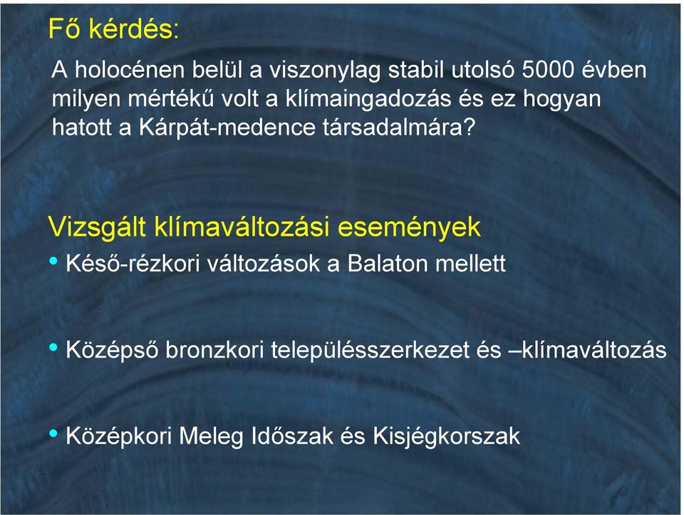 Vizsgált klímaváltozási események Késő-rézkori változások a Balaton mellett