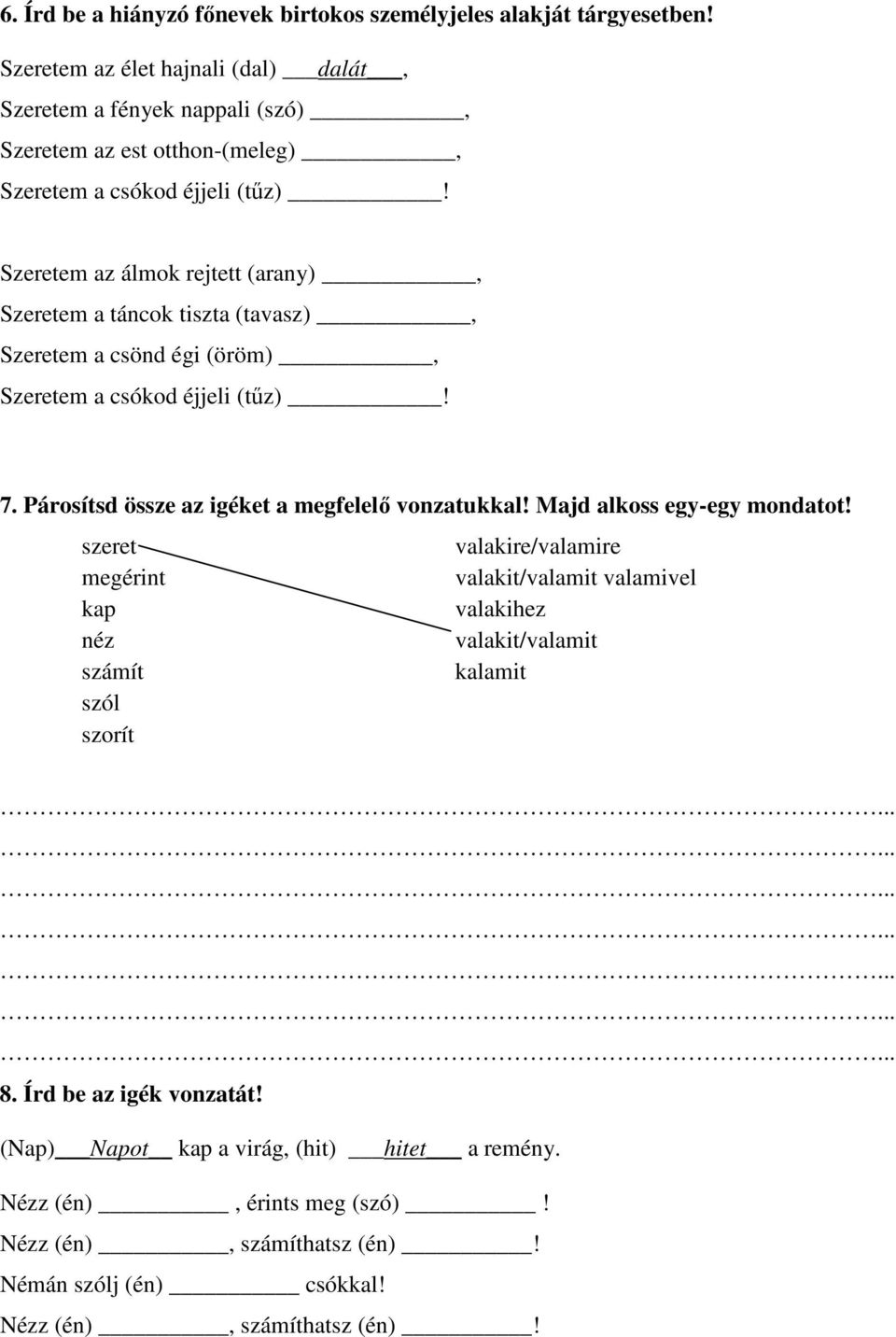 Szeretem az álmok rejtett (arany), Szeretem a táncok tiszta (tavasz), Szeretem a csönd égi (öröm), Szeretem a csókod éjjeli (tűz)! 7.