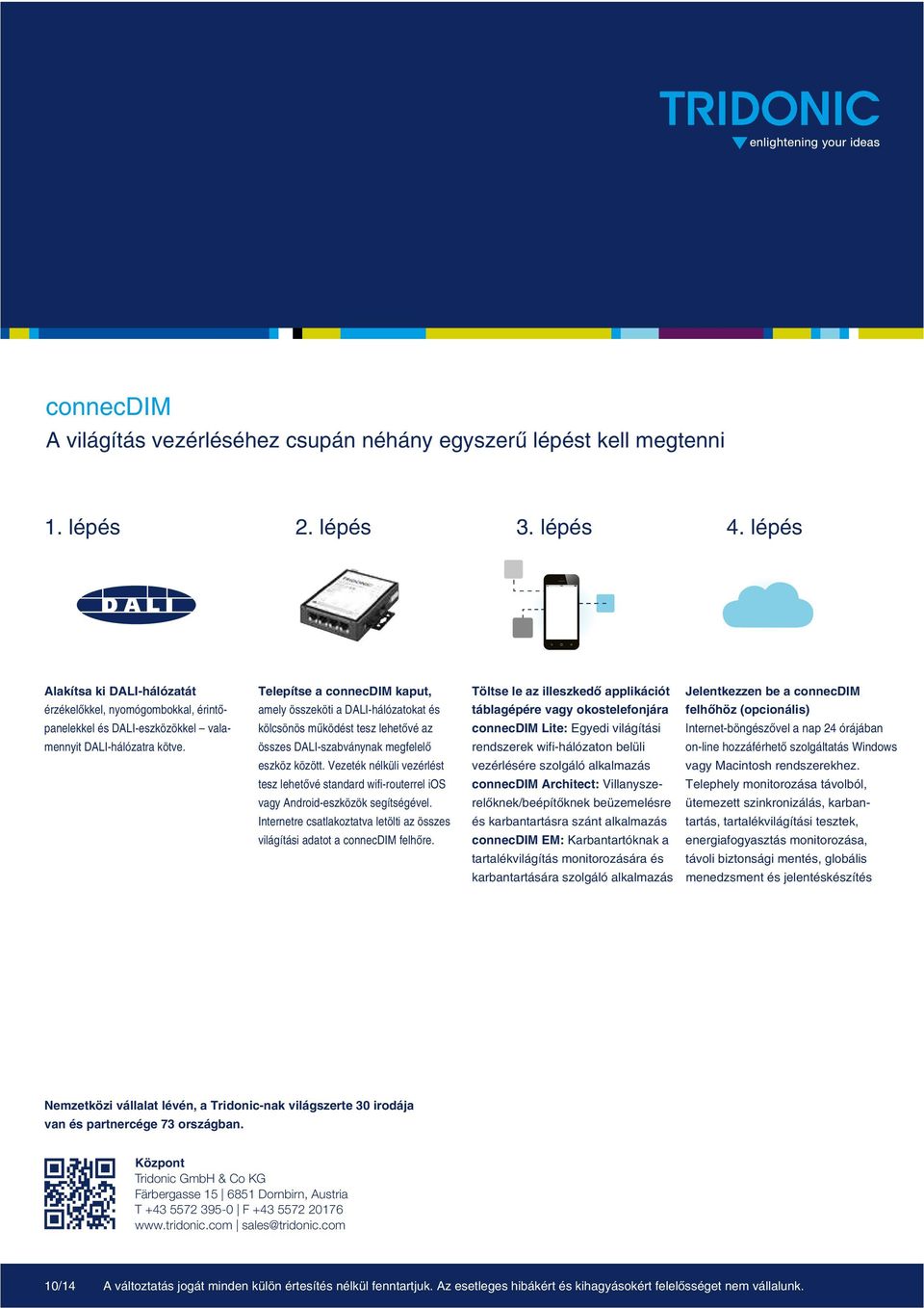 Telepítse a connecdim kaput, amely összeköti a DALI-hálózatokat és kölcsönös mûködést tesz lehetõvé az összes DALI-szabványnak megfelelõ eszköz között.