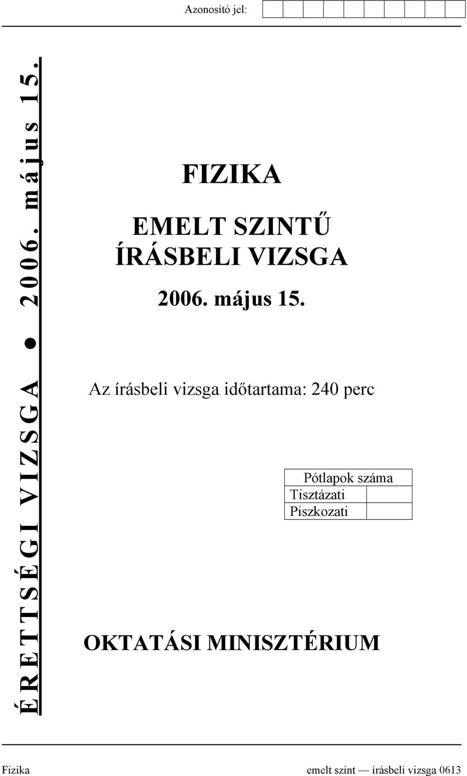 Az írásbeli vizsga időtartama: 240 perc Pótlapok száma