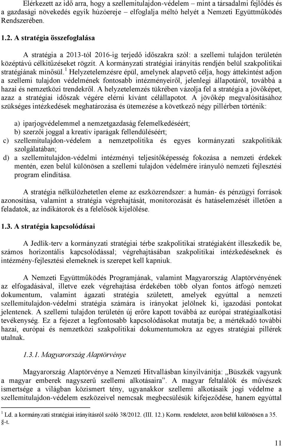 A kormányzati stratégiai irányítás rendjén belül szakpolitikai stratégiának minősül.