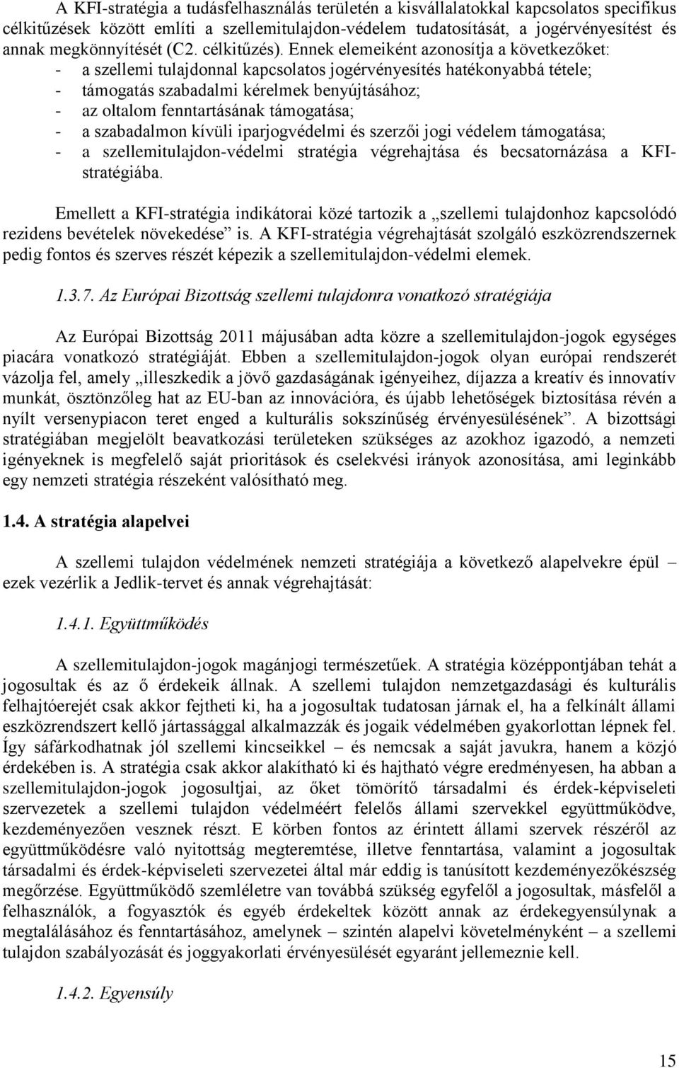 Ennek elemeiként azonosítja a következőket: - a szellemi tulajdonnal kapcsolatos jogérvényesítés hatékonyabbá tétele; - támogatás szabadalmi kérelmek benyújtásához; - az oltalom fenntartásának