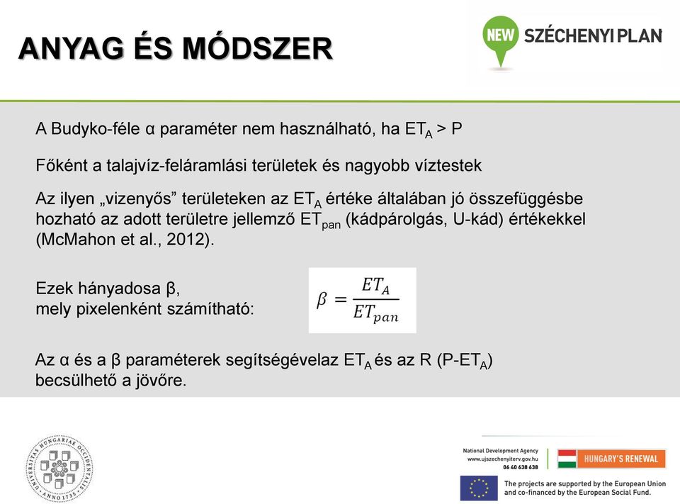 hozható az adott területre jellemző ET pan (kádpárolgás, U-kád) értékekkel (McMahon et al., 2012).