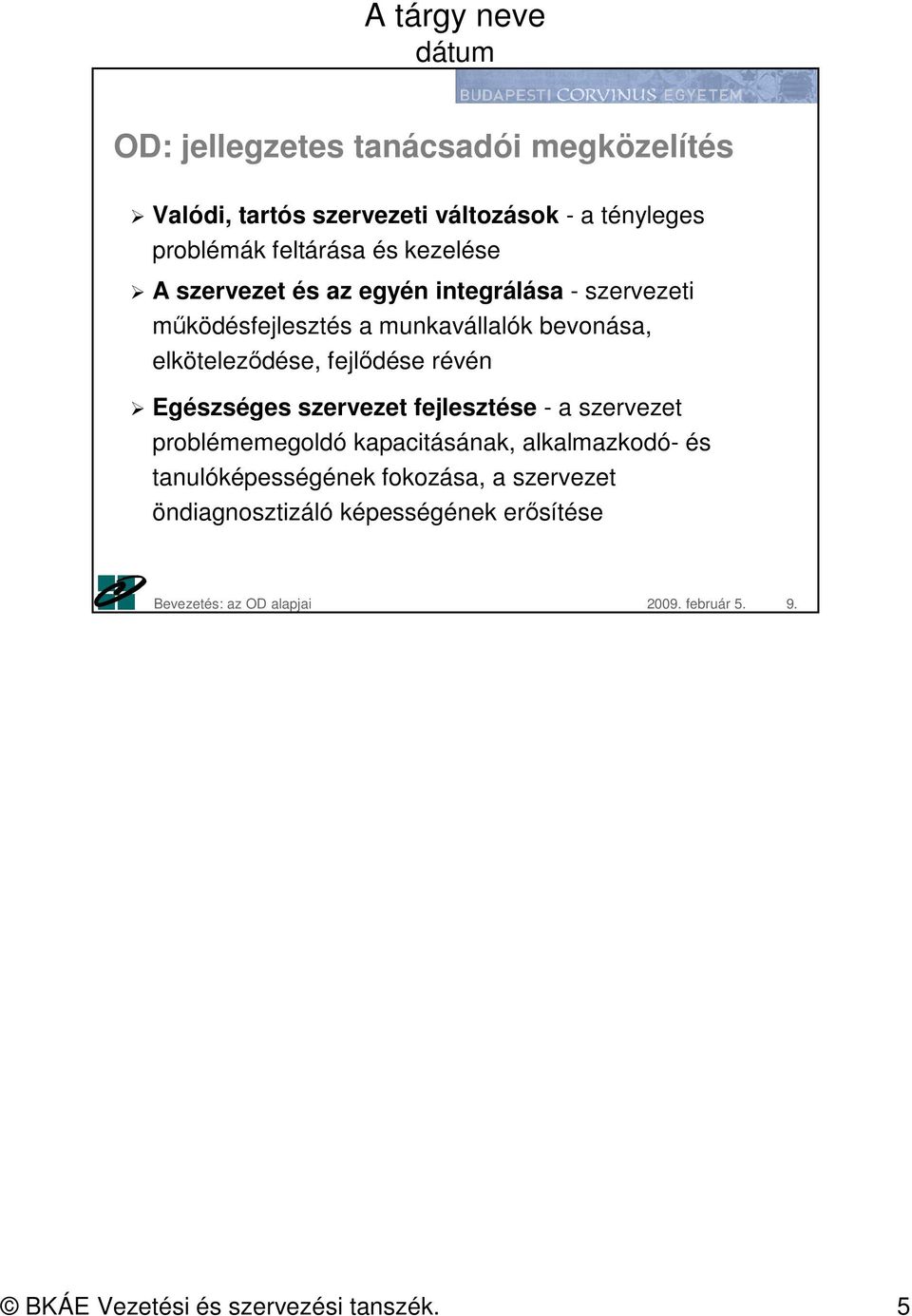 fejlődése révén Egészséges szervezet fejlesztése - a szervezet problémemegoldó kapacitásának, alkalmazkodó- és