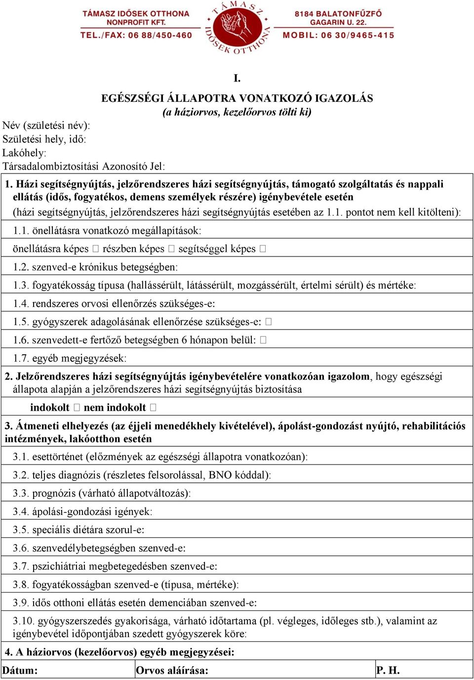 jelzőrendszeres házi segítségnyújtás esetében az 1.1. pontot nem kell kitölteni): 1.1. önellátásra vonatkozó megállapítások: 1.2. szenved-e krónikus betegségben: 1.3.