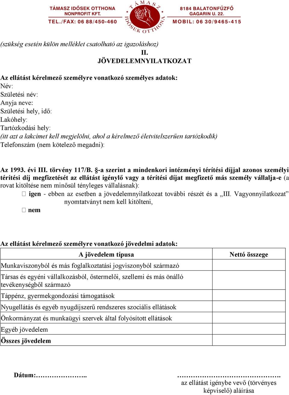 ahol a kérelmező életvitelszerűen tartózkodik) Telefonszám (nem kötelező megadni): Az 1993. évi III. törvény 117/B.