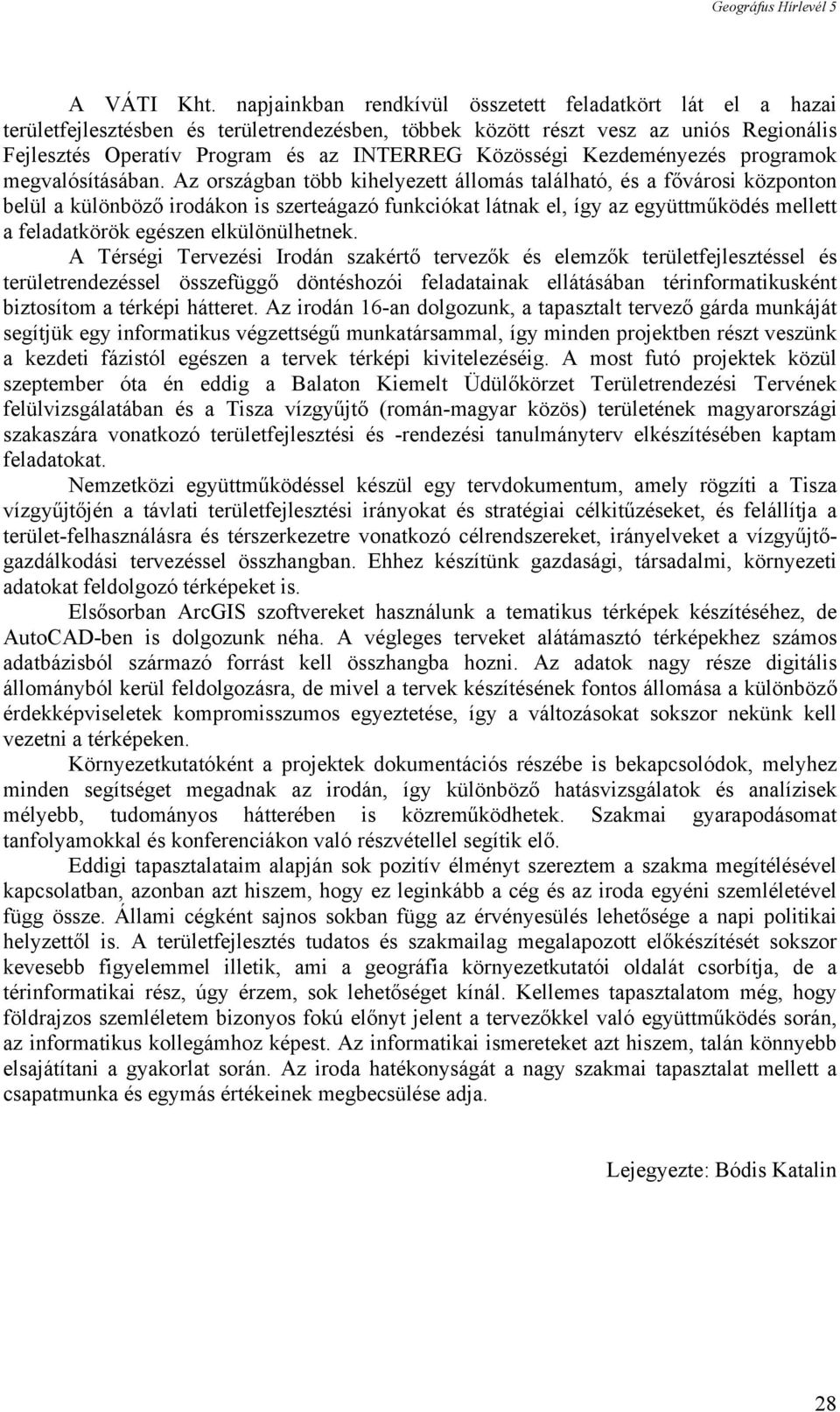 Közösségi Kezdeményezés programok megvalósításában.
