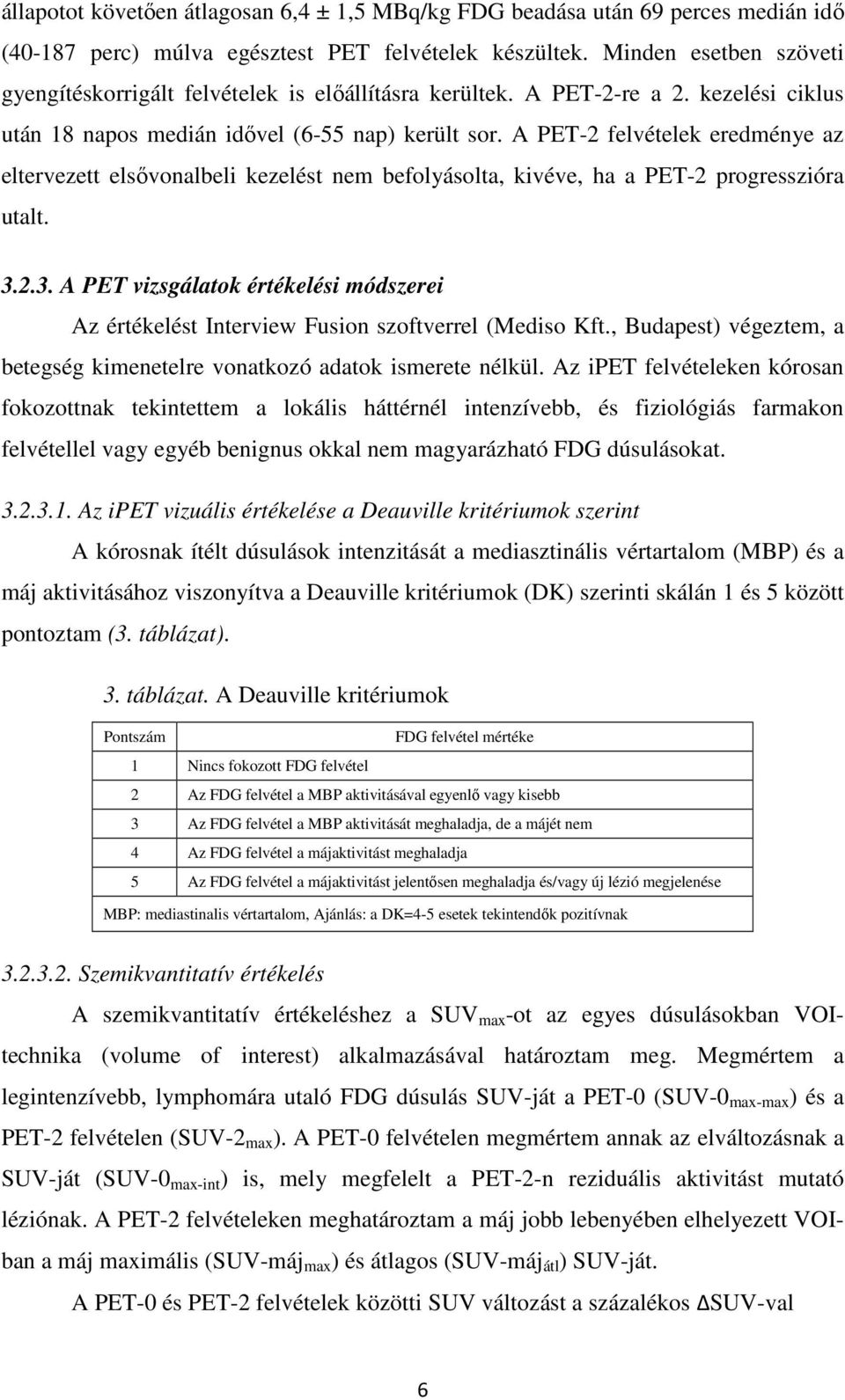 A PET-2 felvételek eredménye az eltervezett elsővonalbeli kezelést nem befolyásolta, kivéve, ha a PET-2 progresszióra utalt. 3.