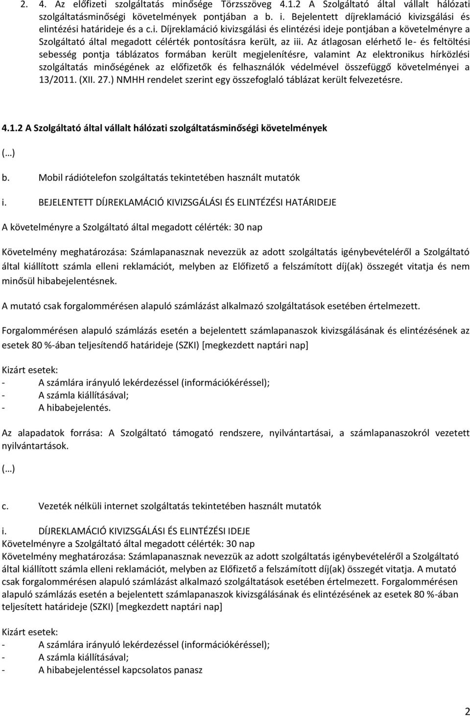 Az átlagosan elérhető le- és feltöltési sebesség pontja táblázatos formában került megjelenítésre, valamint Az elektronikus hírközlési szolgáltatás minőségének az előfizetők és felhasználók