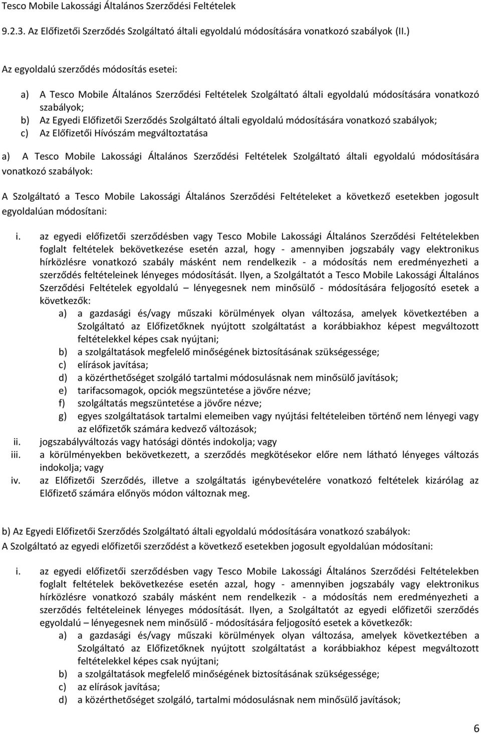 Szolgáltató általi egyoldalú módosítására vonatkozó szabályok; c) Az Előfizetői Hívószám megváltoztatása a) A Tesco Mobile Lakossági Általános Szerződési Feltételek Szolgáltató általi egyoldalú