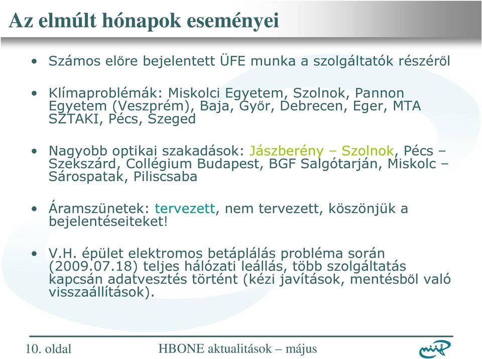 Sárospatak, Piliscsaba Áramszünetek: tervezett, nem tervezett, köszönjük a bejelentéseiteket! V.H. épület elektromos betáplálás probléma során (2009.