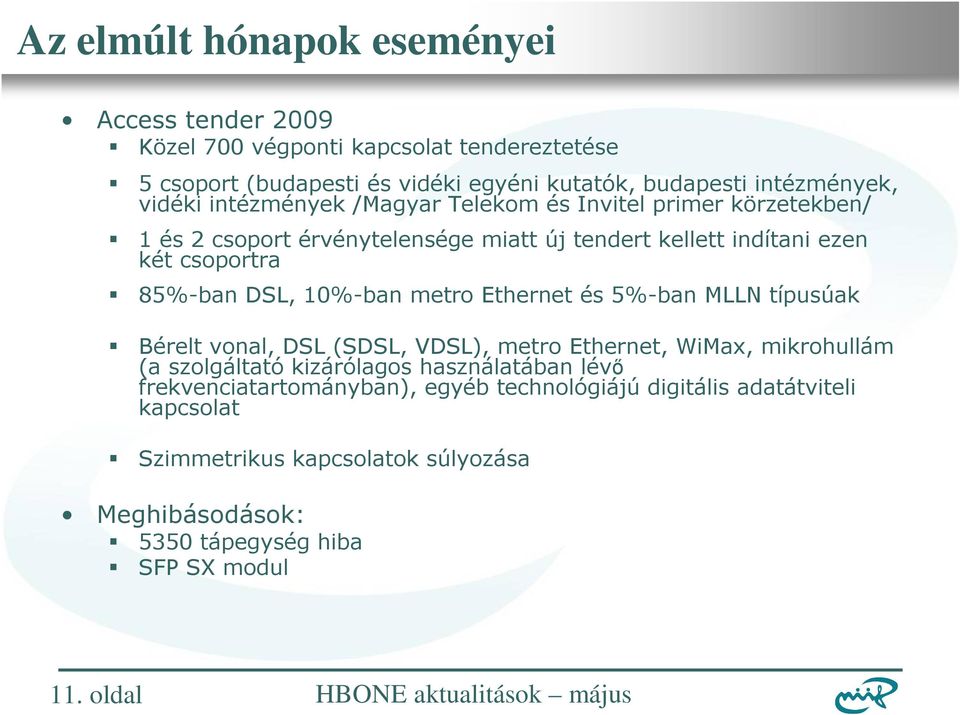 5%-ban MLLN típusúak Bérelt vonal, DSL (SDSL, VDSL), metro Ethernet, WiMax, mikrohullám (a szolgáltató kizárólagos használatában lévő frekvenciatartományban),