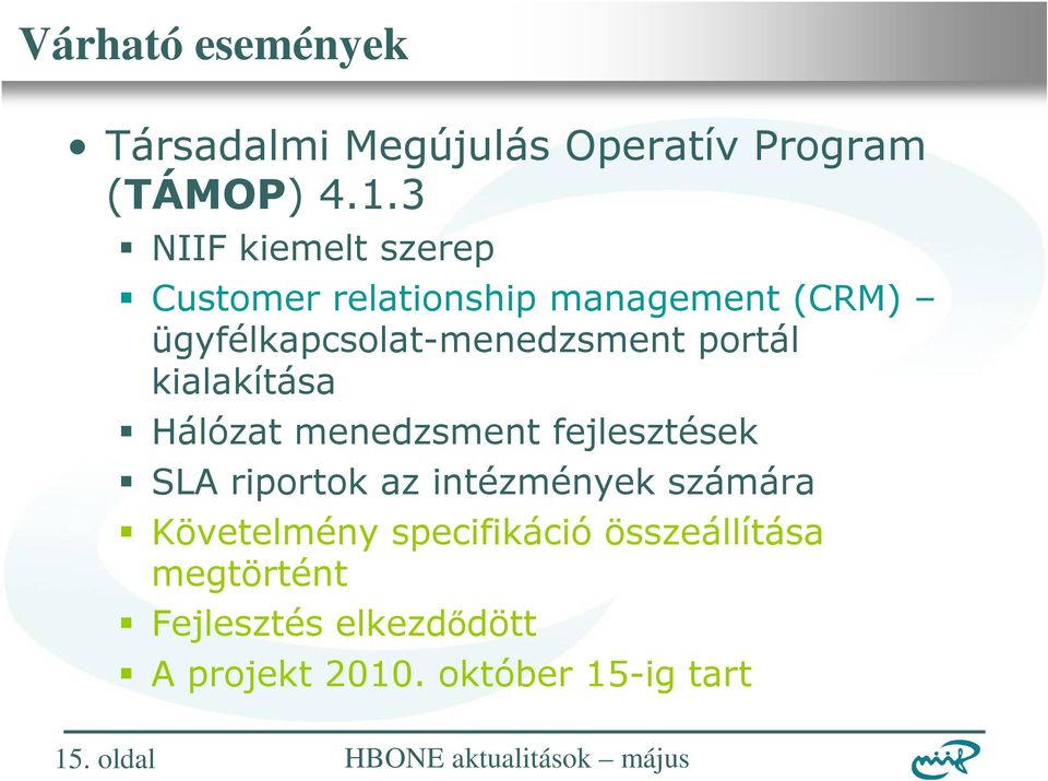 kialakítása Hálózat menedzsment fejlesztések SLA riportok az intézmények számára Követelmény