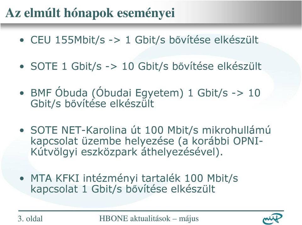 mikrohullámú kapcsolat üzembe helyezése (a korábbi OPNI- Kútvölgyi eszközpark áthelyezésével).