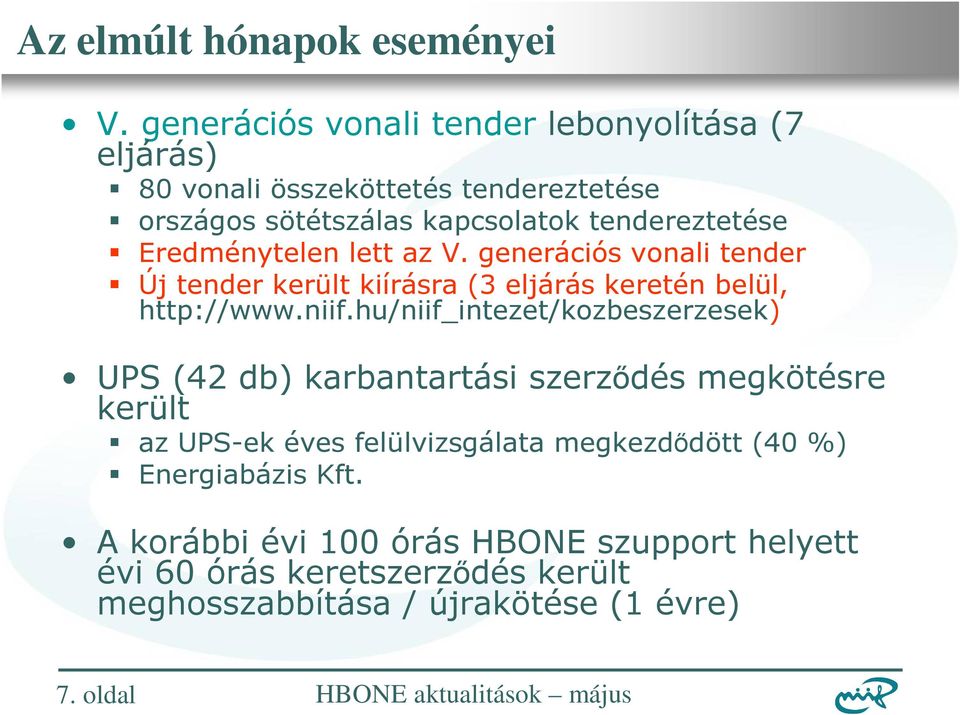 hu/niif_intezet/kozbeszerzesek) UPS (42 db) karbantartási szerződés megkötésre került az UPS-ek éves felülvizsgálata megkezdődött (40 %)