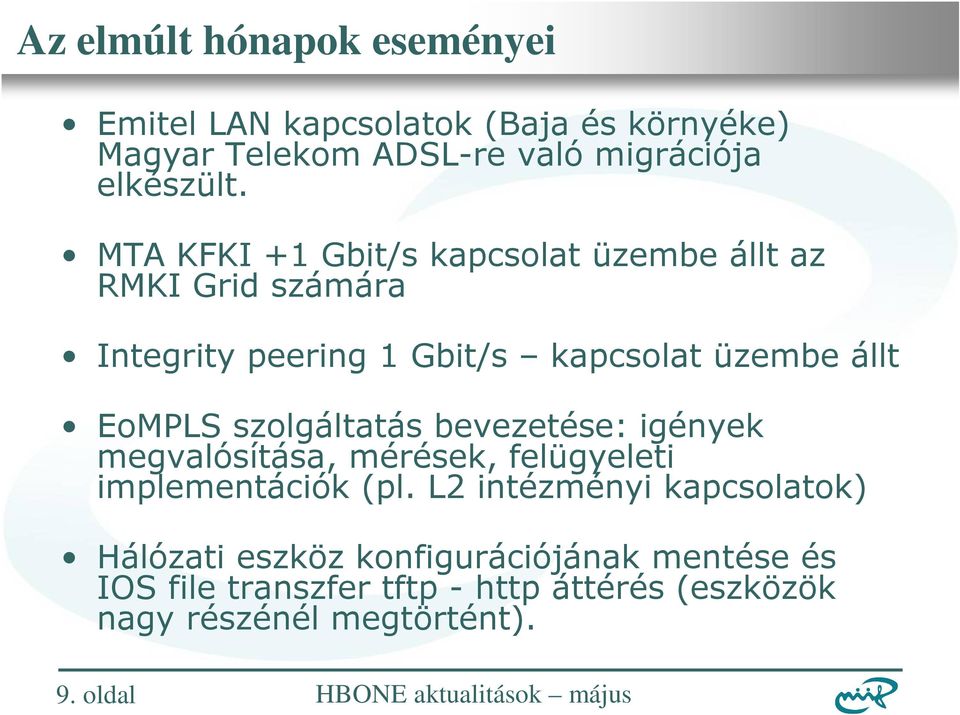 szolgáltatás bevezetése: igények megvalósítása, mérések, felügyeleti implementációk (pl.