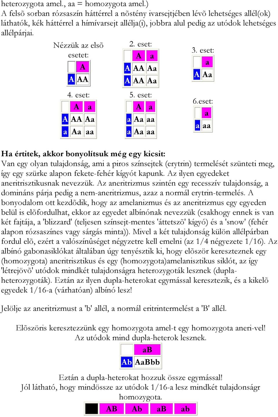 Nézzük az elsõ esetet: A A AA 4. eset: A a A AA Aa a Aa aa 2. eset: A a A AA Aa A AA Aa 5. eset: A a a Aa aa a Aa aa 3. eset: a A Aa 6.